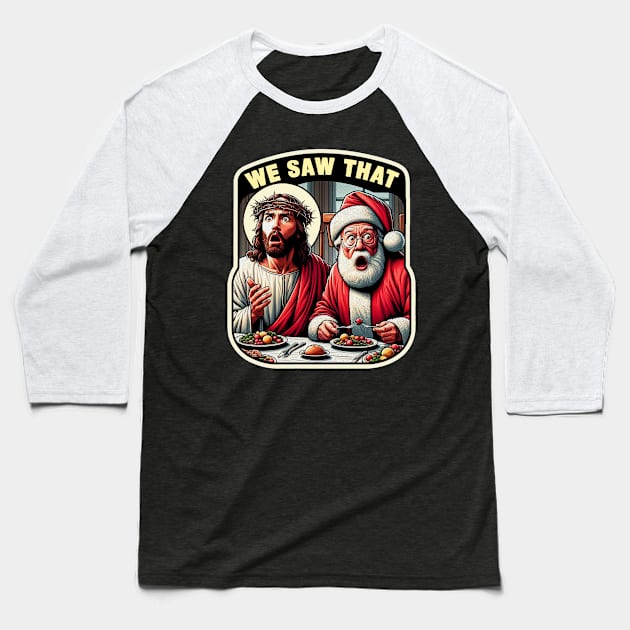 We Saw That meme Jesus Santa Claus Christmas Dinner Crown of Thorns wwjd Baseball T-Shirt by Plushism